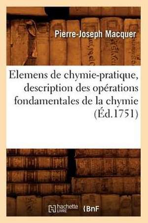 Elemens de Chymie-Pratique, Description Des Operations Fondamentales de La Chymie (Ed.1751) de Pierre Joseph Macquer