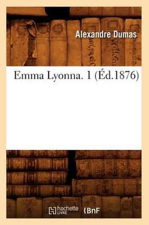 Emma Lyonna. 1 (Ed.1876) de Alexandre Dumas