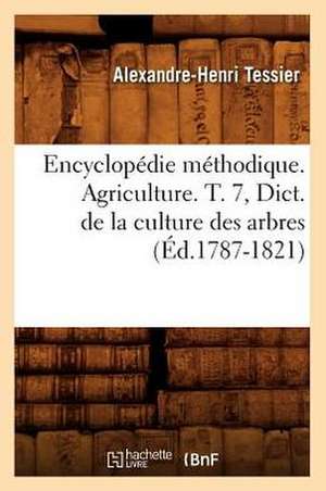 Encyclopedie Methodique. Agriculture. T. 7, Dict. de La Culture Des Arbres (Ed.1787-1821) de Tessier a. H.