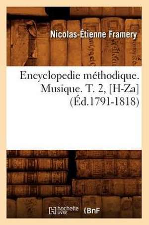 Encyclopedie Methodique. Musique. T. 2, [H-Za] (Ed.1791-1818) de Framery N. E.