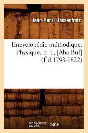 Encyclopedie Methodique. Physique. T. 1, [Aba-Buf] (Ed.1793-1822) de Hassenfratz J. H.