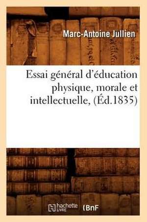 Essai General D'Education Physique, Morale Et Intellectuelle, (Ed.1835) de Jullien M. a.