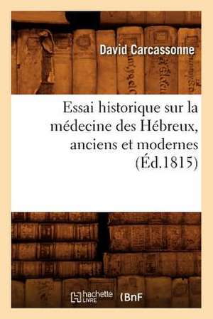 Essai Historique Sur La Medecine Des Hebreux, Anciens Et Modernes (Ed.1815) de Carcassonne D.