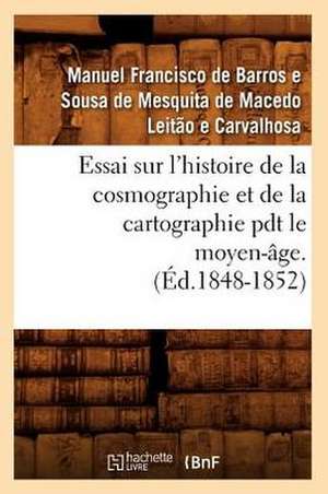 Essai Sur L'Histoire de La Cosmographie Et de La Cartographie Pdt Le Moyen-Age. T 1 de Mesquita De Macedo Leitao E. Carvalhosa