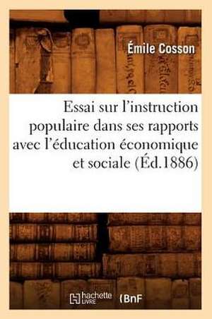 Essai Sur L'Instruction Populaire Dans Ses Rapports Avec L'Education Economique Et Sociale (Ed.1886) de Cosson E.