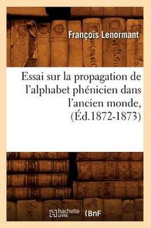 Essai Sur La Propagation de L'Alphabet Phenicien Dans L'Ancien Monde, (Ed.1872-1873) de Francois Lenormant