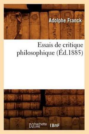 Essais de Critique Philosophique (Ed.1885) de Franck a.