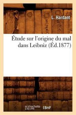 Etude Sur L'Origine Du Mal Dans Leibniz (Ed.1877) de Hardant L.