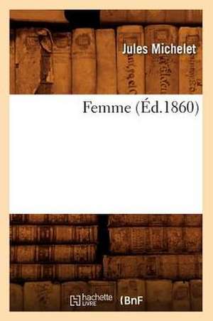 Femme (Ed.1860) de Jules Michelet