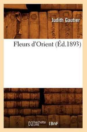 Fleurs d'Orient (Éd.1893) de Judith Gautier