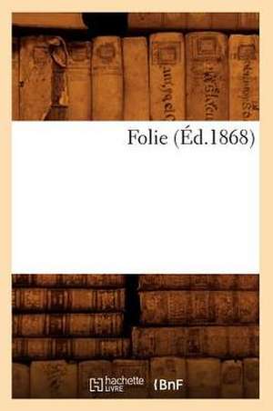 Folie (Éd.1868) de Sans Auteur