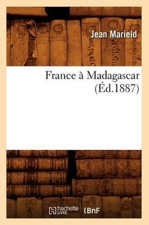 France a Madagascar (Ed.1887) de Marield J.