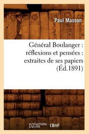 General Boulanger: Extraites de Ses Papiers (Ed.1891) de Masson P.