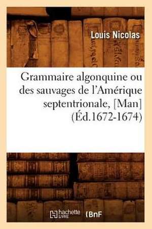 Grammaire Algonquine Ou Des Sauvages de L'Amerique Septentrionale, [Man] de Louis Nicolas