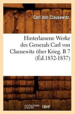 Hinterlassene Werke Des Generals Carl Von Clausewitz Uber Krieg. B 7 (Ed.1832-1837) de Von Clausewitz C.