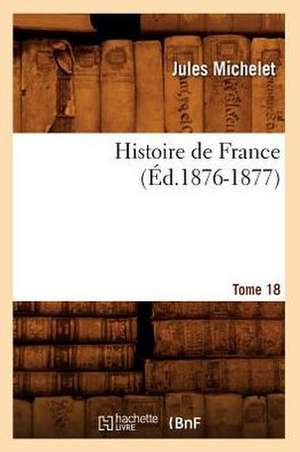 Histoire de France, Tome 18 de Jules Michelet