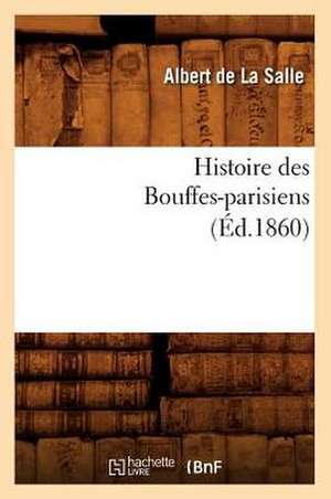 Histoire Des Bouffes-Parisiens (Ed.1860) de De La Salle a.