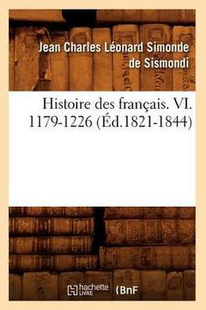 Histoire Des Francais. VI. 1179-1226 (Ed.1821-1844) de Jean-Charles De Leonard Dit Sismondi