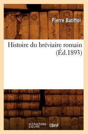 Histoire Du Breviaire Romain de Pierre Batiffol