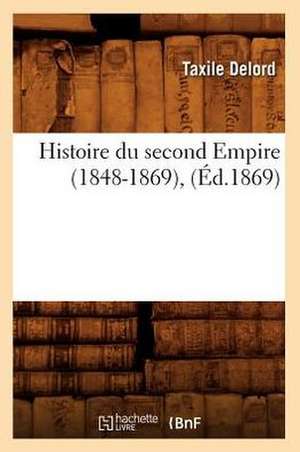 Histoire Du Second Empire (1848-1869), (Ed.1869) de Delord T.