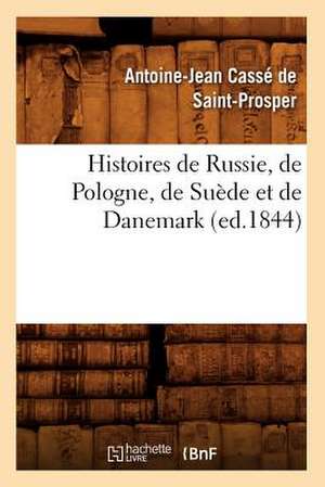 Histoires de Russie, de Pologne, de Suede Et de Danemark (Ed.1844) de Casse De Saint Prosper a.