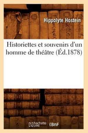 Historiettes Et Souvenirs D'Un Homme de Theatre de Hippolyte Hostein