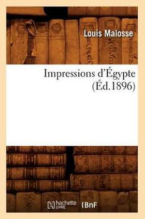 Impressions D'Egypte (Ed.1896) de Malosse L.