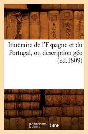 Itineraire de L'Espagne Et Du Portugal, Ou Description Geo (Ed.1809) de Sans Auteur