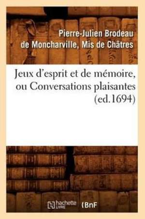 Jeux D'Esprit Et de Memoire, Ou Conversations Plaisantes (Ed.1694) de De Chatres P. J.