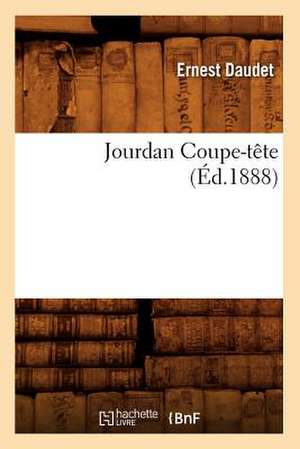 Jourdan Coupe-Tete (Ed.1888) de Daudet-E