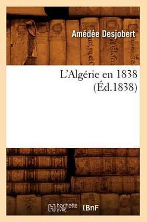 L'Algerie En 1838 (Ed.1838) de Desjobert a.