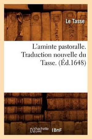 L'Aminte Pastoralle . Traduction Nouvelle Du Tasse. (Ed.1648) de Tasse L.