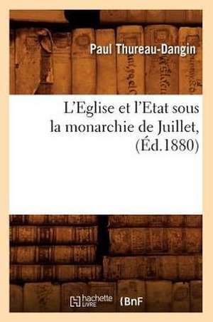 L'Eglise Et L'Etat Sous La Monarchie de Juillet, (Ed.1880) de Sans Auteur