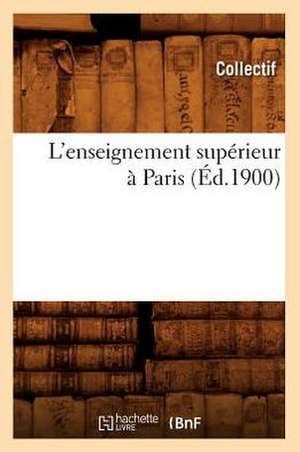 L'Enseignement Superieur a Paris (Ed.1900) de Collectif