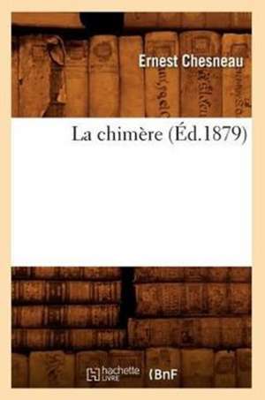 La Chimere (Ed.1879) de Chesneau E.