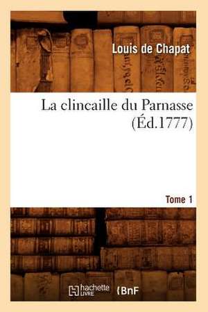 La Clincaille Du Parnasse. Tome 1 (Ed.1777) de De Chapat L.