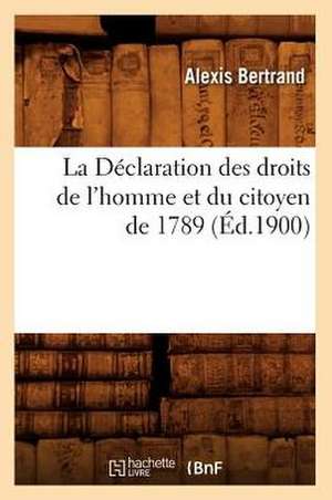 La Declaration Des Droits de L'Homme Et Du Citoyen de 1789, de Alexis Bertrand