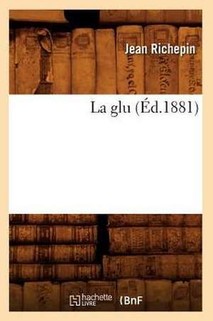 La Glu (Ed.1881) de Jean Richepin