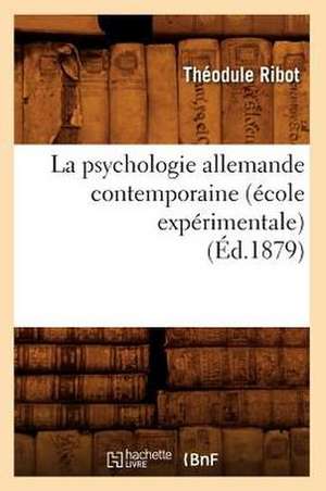 La Psychologie Allemande Contemporaine (Ecole Experimentale) (Ed.1879) de Theodule Armand Ribot