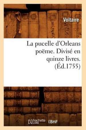 La Pucelle D'Orleans Poeme . Divise En Quinze Livres. (Ed.1755) de Voltaire