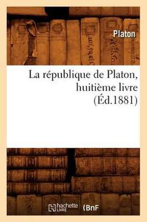 La Republique de Platon, Huitieme Livre (Ed.1881) de Platon