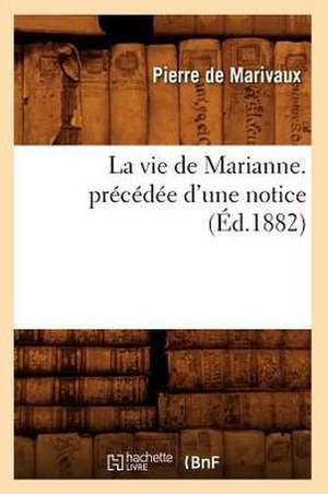 La Vie de Marianne. Precedee D'Une Notice de Pierre De Marivaux