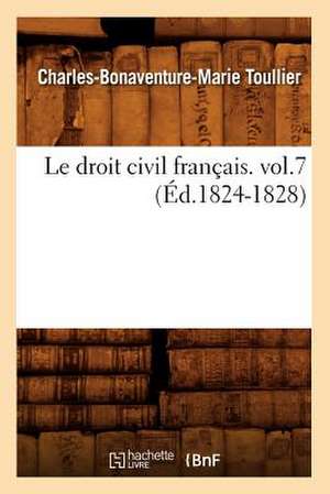 Le Droit Civil Francais. Vol.7 (Ed.1824-1828) de Toullier-C-B-M