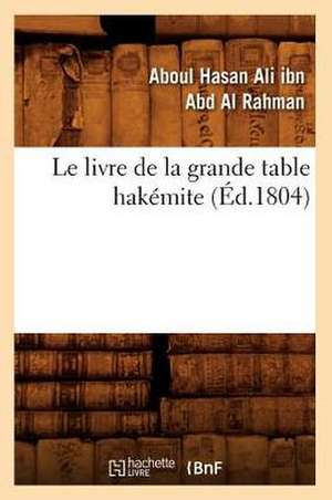 Le Livre de La Grande Table Hakemite, (Ed.1804) de Ibn Abd Al Rahman a.