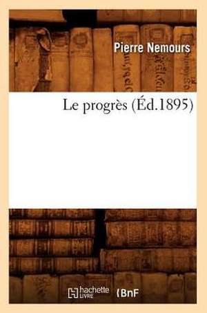 Le Progrès (Éd.1895) de Pierre Nemours