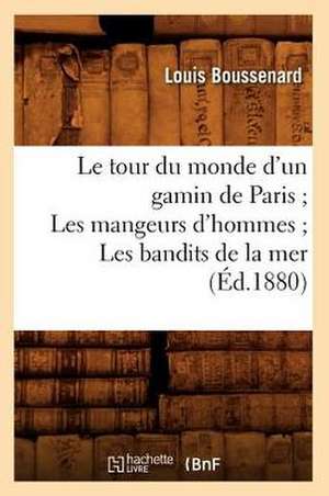 Le Tour Du Monde D'Un Gamin de Paris; Les Mangeurs D'Hommes; Les Bandits de La Mer (Ed.1880) de Boussenard L.