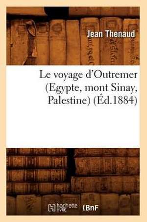 Le Voyage D'Outremer (Egypte, Mont Sinay, Palestine) (Ed.1884) de Thenaud J.