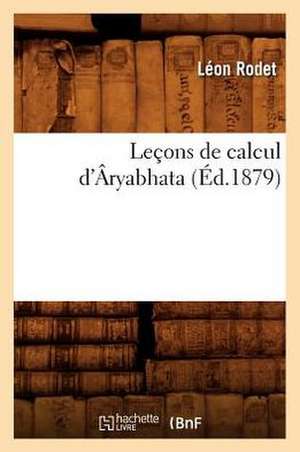 Lecons de Calcul D'Aryabhata (Ed.1879) de Rodet L.