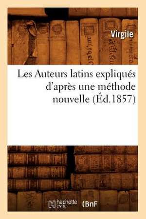 Les Auteurs Latins Expliques D'Apres Une Methode Nouvelle de Virgile