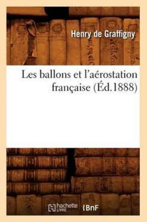 Les Ballons Et L'Aerostation Francaise (Ed.1888) de De Graffigny H.